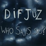 Dif Juz, Who Says So? mp3