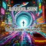 Liquid Sun, Unrealized Realities