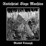 Antichrist Siege Machine, Morbid Triumph