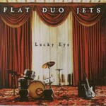Flat Duo Jets, Lucky Eye