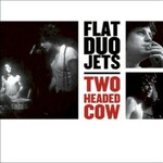 Flat Duo Jets, Two Headed Cow