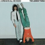The Lemon Twigs, A Dream Is All We Know