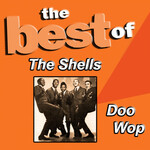The Shells, The Best of the Shells Doo Wop