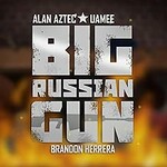 Uamee & Alan Aztec, Big Russian Gun