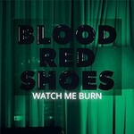 Blood Red Shoes, Watch Me Burn (feat. Alice Go)