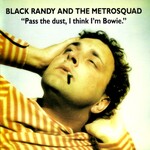 Black Randy and The Metrosquad, Pass The Dust, I Think I'm Bowie