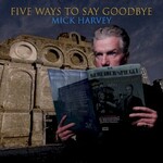 Mick Harvey, Five Ways to Say Goodbye
