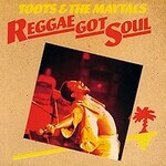 Toots & The Maytals, Reggae Got Soul