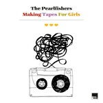 The Pearlfishers, Making Tapes For Girls