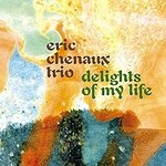 Eric Chenaux Trio, Delights Of My Life
