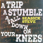 Seasick Steve, A Trip A Stumble A Fall Down On Your Knees