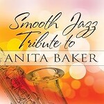 Smooth Jazz All Stars, Smooth Jazz Tribute to Anita Baker