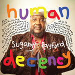 Sugaray Rayford, Human Decency