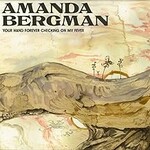 Amanda Bergman, Your Hand Forever Checking On My Fever