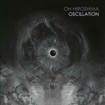 Oh Hiroshima, Oscillation