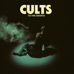 Cults, To The Ghosts