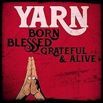 Yarn, Born Blessed Grateful & Alive