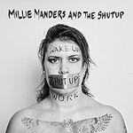 Millie Manders and The Shutup, Wake Up. Shut Up. Work