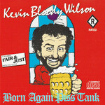 Kevin Bloody Wilson, Born Again Piss Tank