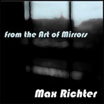 Max Richter, From The Art Of Mirrors