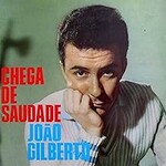 Joao Gilberto, Chega de Saudade