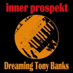 Inner Prospekt, Dreaming Tony Banks