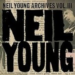 Neil Young, Neil Young Archives Vol. III Takes