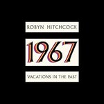 Robyn Hitchcock, 1967: Vacations in the Past