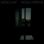 Nada Surf, Moon Mirror