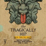 The Tragically Hip, Live From the Vault, Vol. 1: Metro Centre, Halifax NS Feb. 2, 1995