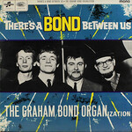 The Graham Bond Organisation,  There's A Bond Between Us