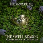 The Swell Season, The Answer Is Yes