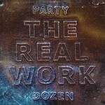 Party Dozen, The Real Work