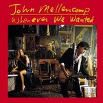 John Mellencamp, Whenever We Wanted mp3