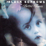 The Black Sorrows, Better Times