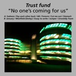 Trust Fund, No One's Coming For Us