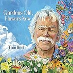 Tom Rush, Gardens Old, Flowers New