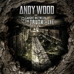 Andy Wood, Caught Between the Truth and a Lie