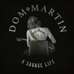 Dom Martin, A Savage Life