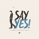 Various Artists, Say Yes! A Tribute to Elliott Smith