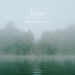 Haux, All We've Known