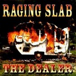 Raging Slab, The Dealer