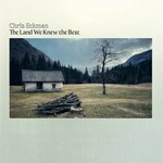 Chris Eckman, The Land We Knew the Best