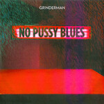 Grinderman, No Pussy Blues