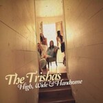 The Trishas, High, Wide & Handsome