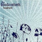 The Booda Velvets, Headrush