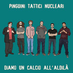 Pinguini Tattici Nucleari, Diamo un calcio all'aldila