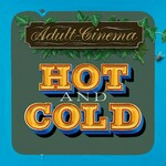 Adult Cinema, Hot And Cold