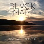 Black Map, ...And We Explode