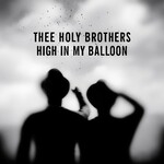 Thee Holy Brothers, High In My Balloon